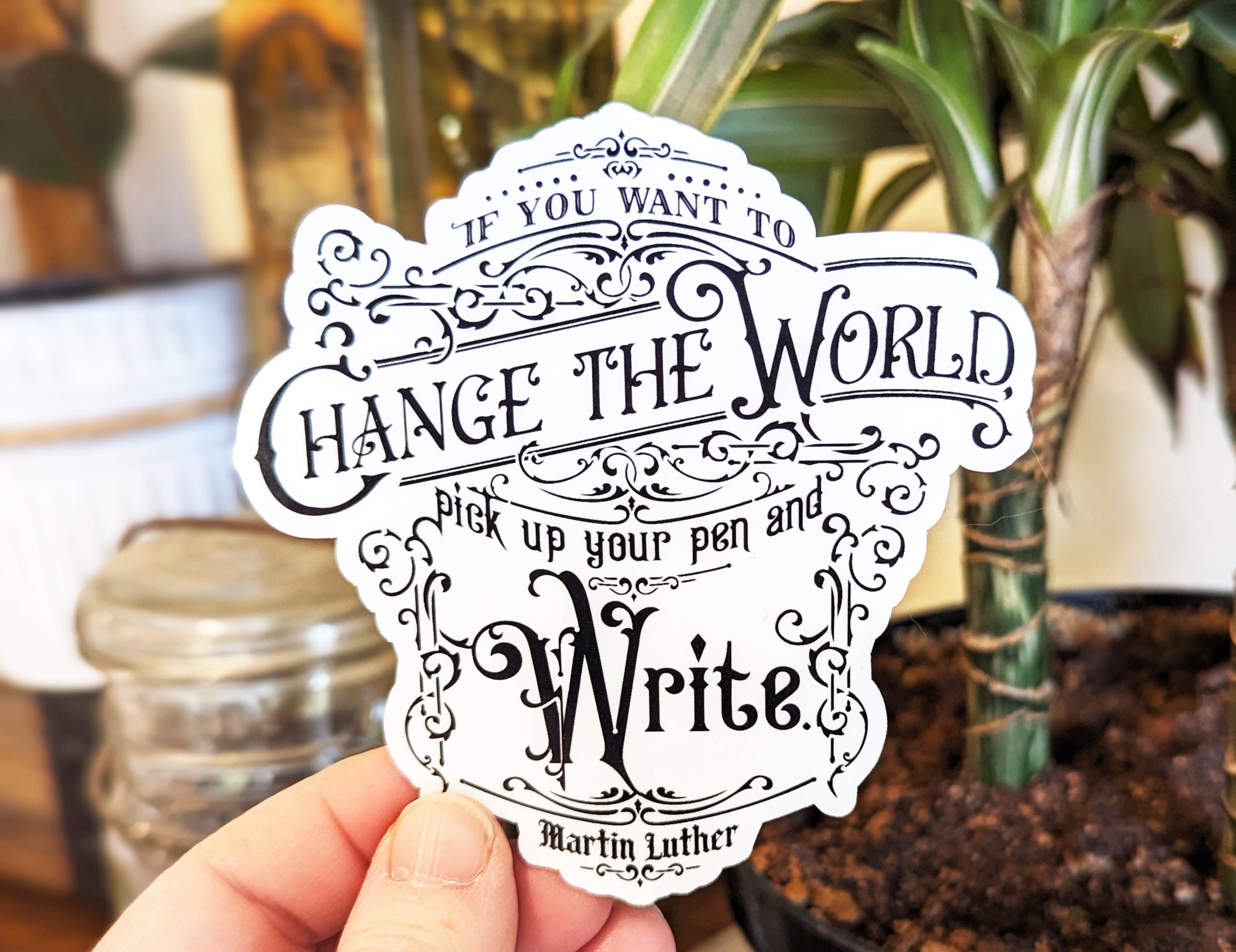 Martin Luther "Pick up your pen and write" Sticker